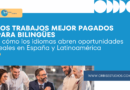 Los trabajos mejor pagados para personas bilingües en España y Latinoamérica y cómo prepararte para ellos