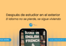 Cómo seguir potenciando el idioma en casa después de una experiencia en el exterior