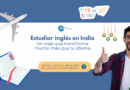 Estudiar inglés en India: una experiencia única entre cultura, historia y crecimiento personal